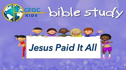 CFOC KIDS ONLINE   LESSON 47 JESUS PAID IT ALL
