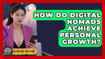 How Do Digital Nomads Achieve Personal Growth? - Digital Nomad Success Guide