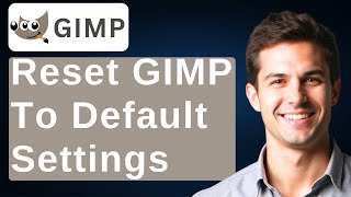 How To Reset GIMP To Default Settings [2026 Guide]