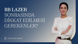 Bb Lazer Sonrasında Dikkat Edilmesi Gerekenler