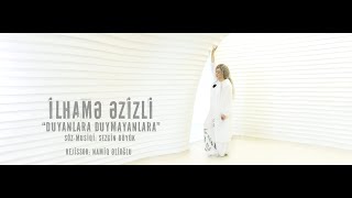 İlhame Ezizli - Duyanlara Duymayanlara 4K