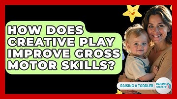 How Does Creative Play Improve Gross Motor Skills? - Raising A Toddler