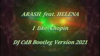 Arash feat. Helena - I like Chopin (DJ CdB Bootleg Version 2021)