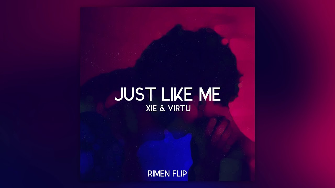 XiE & V!RTU – Just Like Me (Rimen Flip)