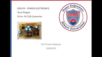 5V to -5V CUK Converter, EEE419:Power Electronics Course Project, Bilkent University