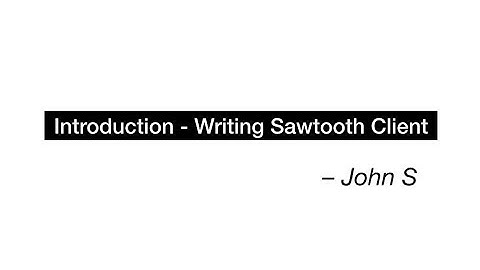 Hyperledger Sawtooth - Basics of Writing Sawtooth Client