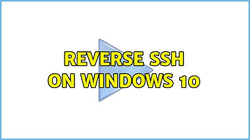 Reverse ssh on windows 10 (2 Solutions!!)