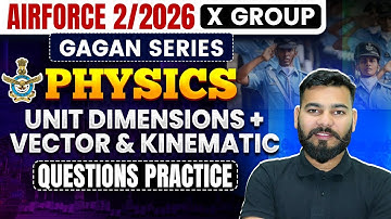 Agniveer Airforce X Group 2/2026 | Physics | Unit Dimensions+ Vector & Kinematic |Questions Practice