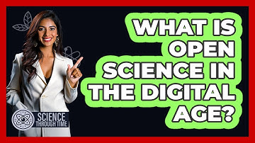What Is Open Science In The Digital Age? - Science Through Time