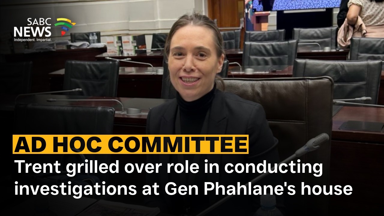 Ad Hoc Committee | Trent grilled over role in conducting investigations at Gen Phahlane's house