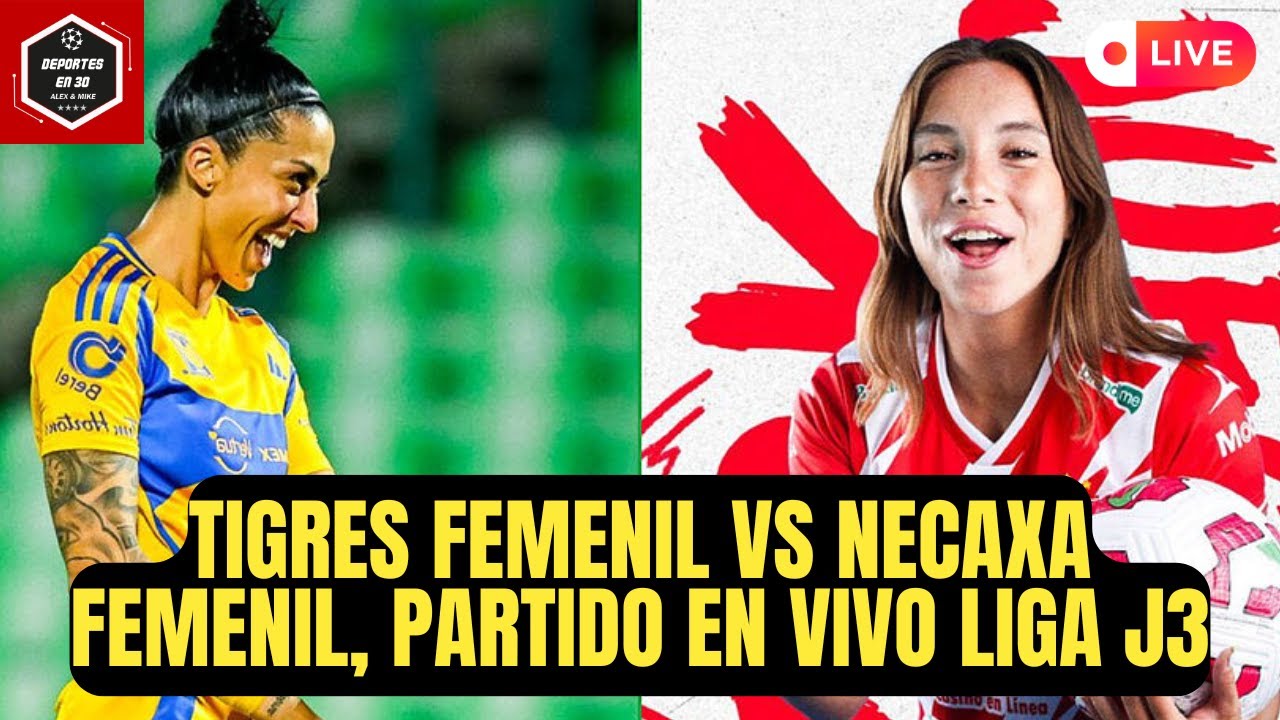 🚨TIGRES FEMENIL VS NECAXA FEMENIL, PARTIDO EN VIVO | LIGA MX FEMENIL ...