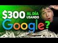 Cómo ganar dinero con GOOGLE en 3 pasos??? ($300 USD diarios)