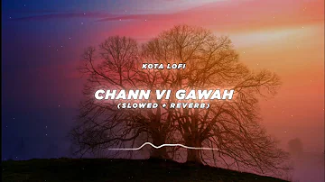 Chann Vi Gawah (Slowed + Reverb) - Madhav Mahajan | Kota Lofi