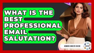 What Is The Best Professional Email Salutation? - Admin Career Guide