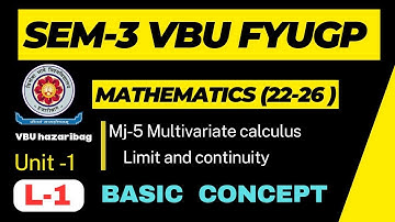 SEM-3 VBU MJ-5 LECTURE-1 , MULTIVARIATE CALCULUS BASIC INTRODUCTION , VBU SEM-1 FYUGP SESSION 22-26