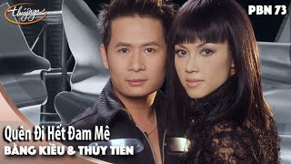 PBN 73 | Bằng Kiều & Thủy Tiên - Quên Đi Hết Đam Mê