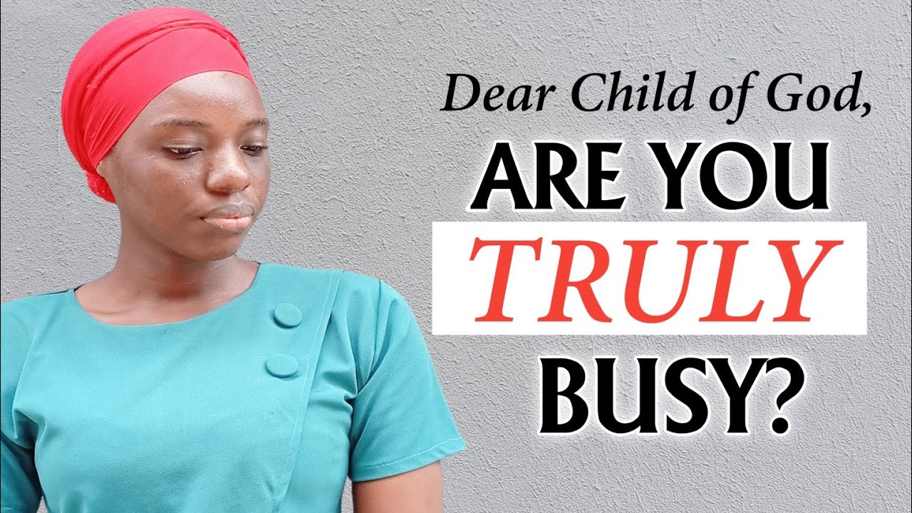 Dear Child of God, Are you TRULY BUSY? | Samuel C. Precious 