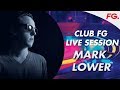 MARK LOWER | CLUB FG LIVE MIX