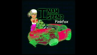 PinkFox - I Nah Spend (Audio)