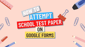 How To Attempt School Test Paper On Google Forms