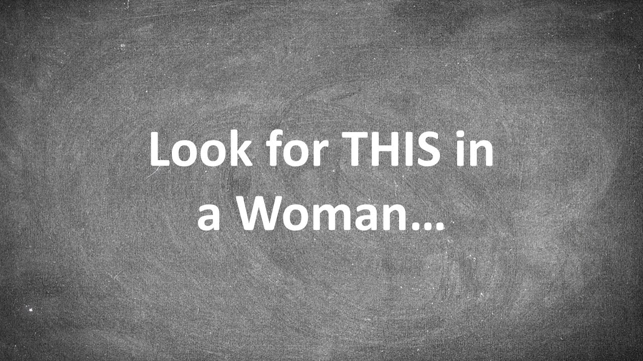 Look for THIS in a Woman (Ask Yourself this question to know if she's the one)...