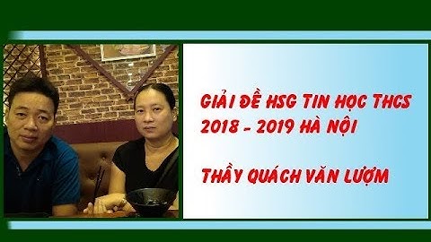 Hướng dẫn giải đề thi học sinh giỏi THCS - Hà Nội  2018 - 2019 - Thầy Quách Văn Lượm