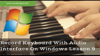 Record Keyboard With Audio Interface On Windows: Lesson 9