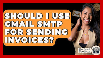 Should I Use Gmail SMTP For Sending Invoices? - TheEmailToolbox.com