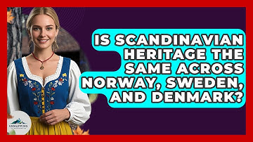 Is Scandinavian Heritage the Same Across Norway, Sweden, and Denmark? - Unmapping Scandinavia