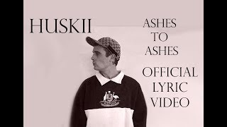 HUSKII - ASHES 2 ASHES LYRICS
