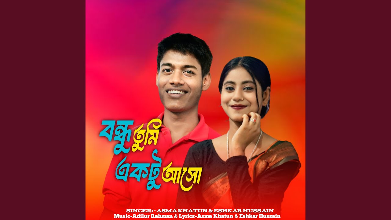 Bondhu Tumi Aktu Asho