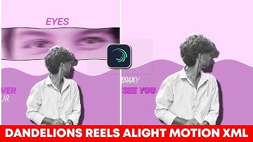 Instagram Trending Reels Editing Tutorial ( Dandelions reels Alight Motion Xml )