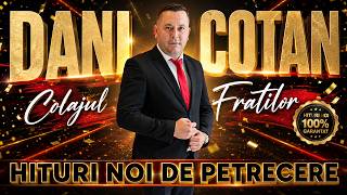 Dani Cotan – Colajul Fraților | Hiturile Petrecerilor Reușite 2026 🎉 Cele Mai Frumoase Melodii