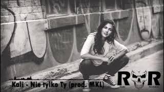 Kali - Nie tylko Ty (prod. MKL)