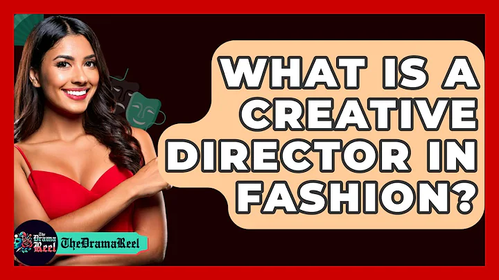 What Is A Creative Director In Fashion? - The Drama Reel