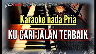 Download lagu Karaoke - KU CARI JALAN TERBAIK || Karaoke nada pria #lianrecord