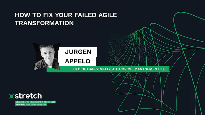 How to Fix Your Failed Agile Transformation - Jurgen Appelo | Stretch 2020