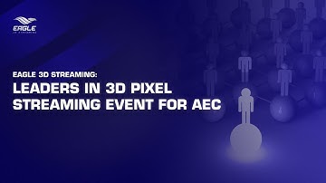 Eagle 3D Streaming - Leaders in 3D Pixel Streaming event for AEC