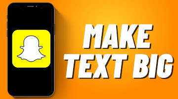 How to Make Text Big on Snapchat