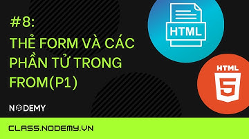 [HTML căn bản] | Bài 8: Thẻ form và các phần tử trong form (p1)  | Nodemy
