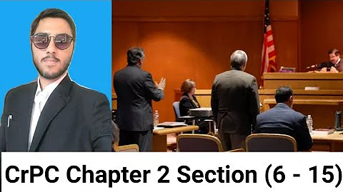 CrPC Code of Criminal Procedure, 1973, Chapter 2, Section - 6, 7, 8, 9, 10, 11, 12, 13, 14, 15