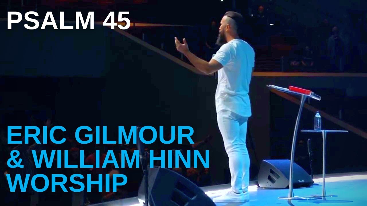 PSALM 45 // ERIC GILMOUR & WILLIAM HINN WORSHIP