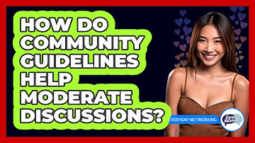 How Do Community Guidelines Help Moderate Discussions? - Everyday-Networking