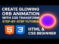 Create Glowing Orb Animation with CSS Transform | Step-by-Step Tutorial