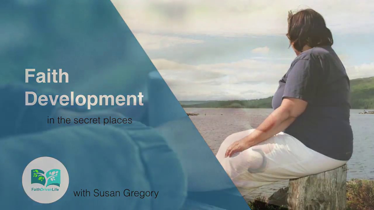 Faith Driven Life Faith Development in the Secret Place YouTube
