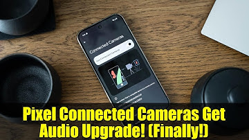 Pixel Connected Cameras Get Audio Upgrade! (Finally!)
