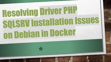 Resolving Driver PHP SQLSRV Installation Issues on Debian in Docker