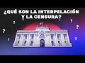 ¿Qué son la interpelación y la censura? (PERÚ)