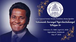 State Funeral Former Senate President, House Speaker "Rekemesik Surangel Ngirchechebangel Whipps Sr"