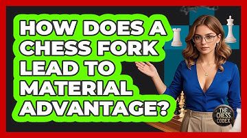 How Does A Chess Fork Lead To Material Advantage? - The Chess Codex